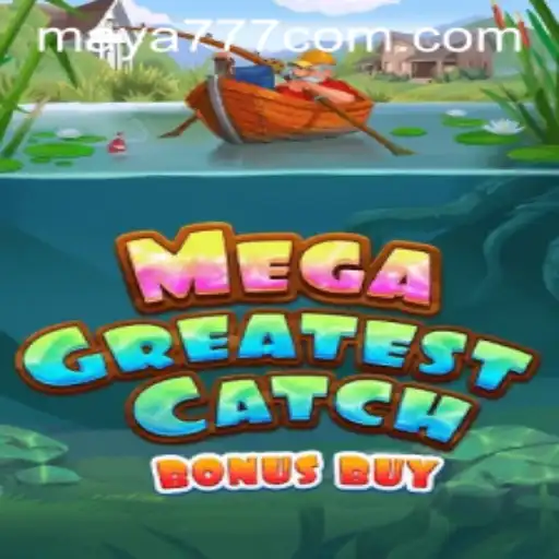 MegaGreatestCatchBonusBuy: A Thrilling Game Experience with Maya777 Login